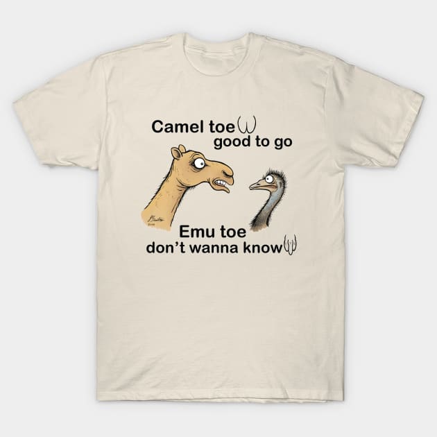 Camel toe, good to go ...emu toe, don't wanna know. T-Shirt by JedDunstan